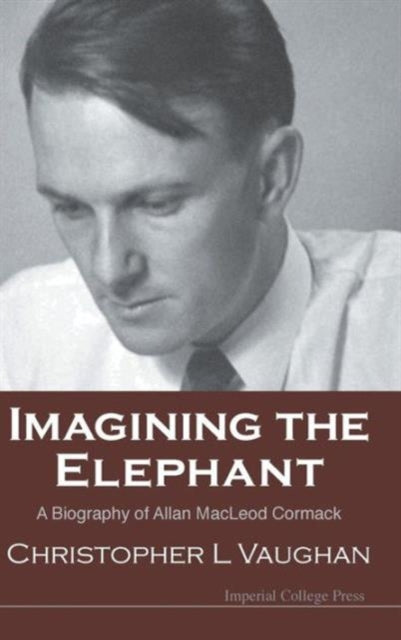 Book cover of: Imagining The Elephant: A Biography Of Allan Macleod Cormack. By: Christopher L. Vaughan