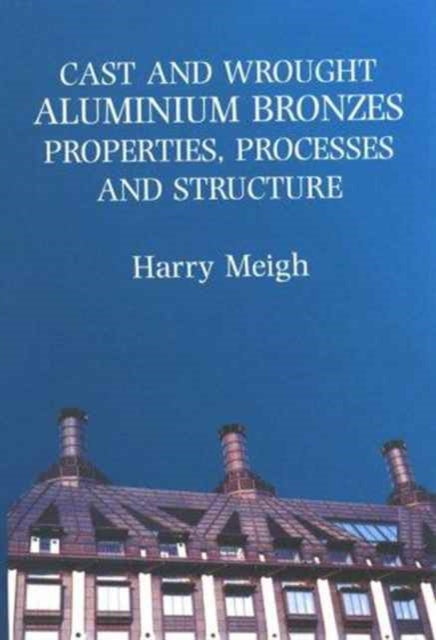 Book cover of: Cast and Wrought Aluminium Bronzes. By: H. Meigh