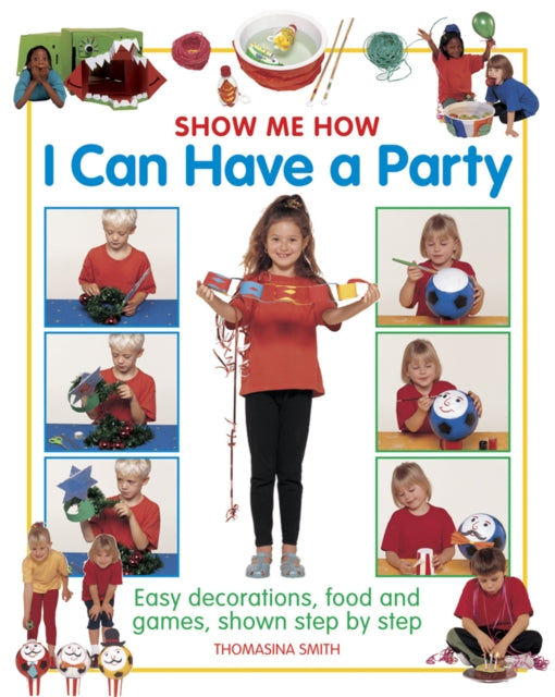 Book cover of: Show Me How: I can Have a Party. By: Thomasina Smith