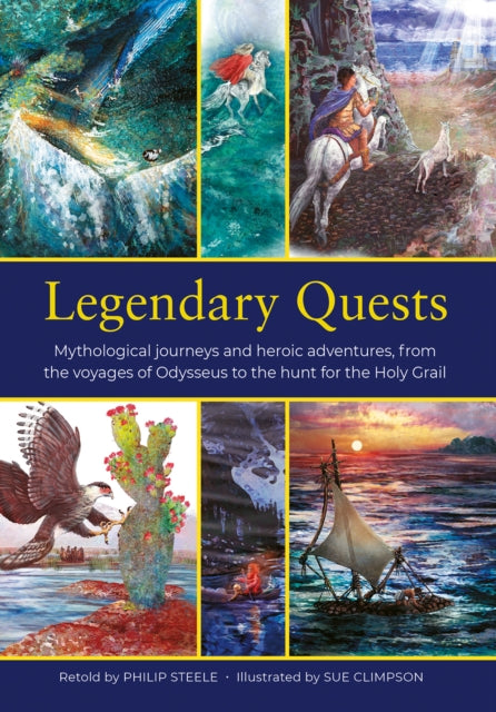 Legendary Quests, Mythological journeys and heroic adventures, from the voyages of Odysseus to the hunt for the Holy Grail 9781861478658 Philip Steele