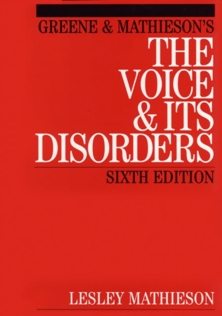 Book cover of: Greene and Mathieson's the Voice and its Disorders. By: Lesley Mathieson