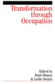Book cover of: Transformation Through Occupation. By: Ruth Watson