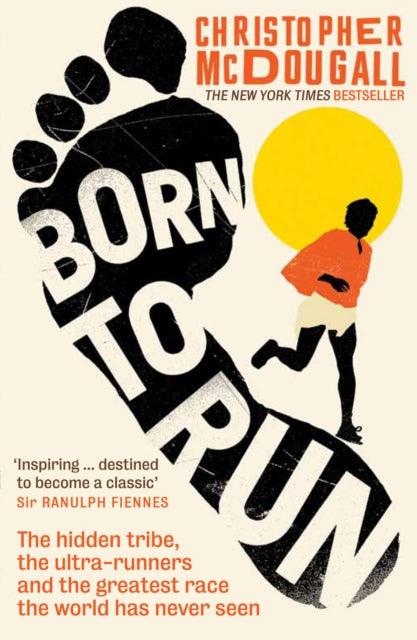 Born to Run, The hidden tribe, the ultra-runners, and the greatest race the world has never seen 9781861978776 Christopher McDougall