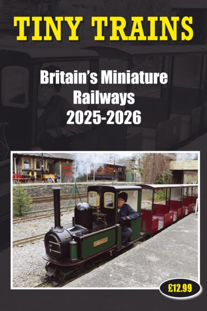 Book cover of: Tiny Trains - Britain's Miniature Railways 2025-2026