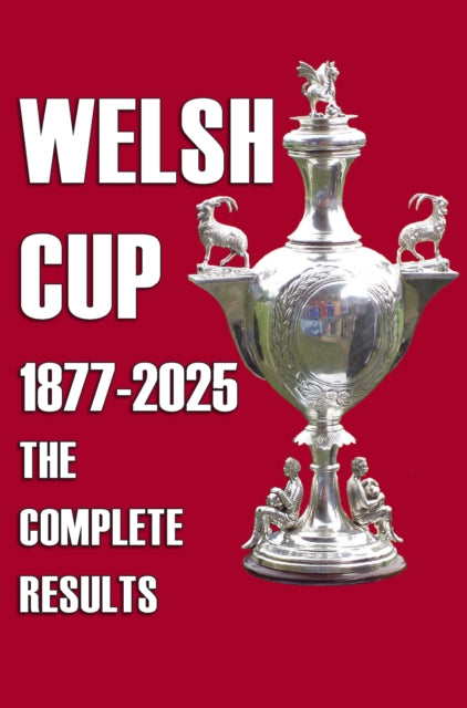 Book cover of: Welsh Cup 1877-2025 - The Complete Results