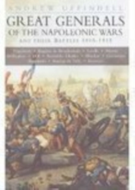 Book cover of: Great Generals of the Napoleonic Wars and Their Battles 1805-1815