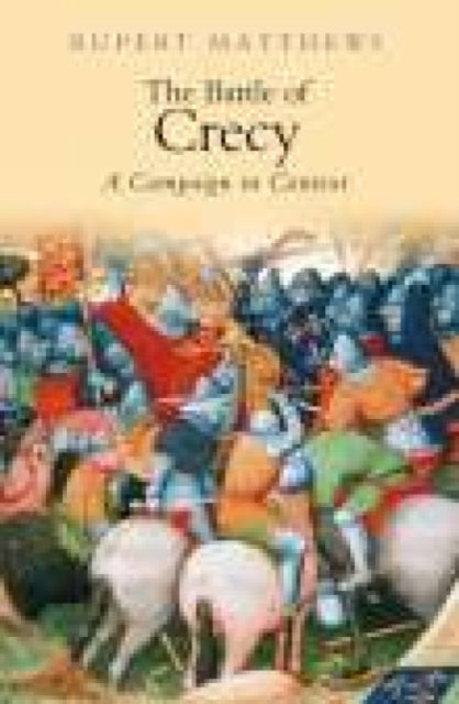 Book cover of: Battle of Crecy. By: Rupert Matthews