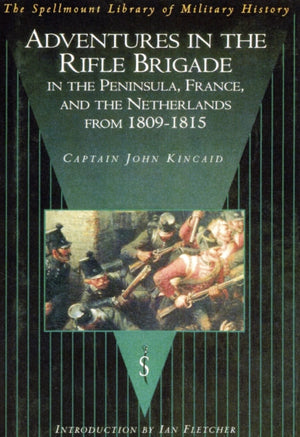 Adventures in the Rifle Brigade in the Peninsula, France and the Netherlands from 1809-1815