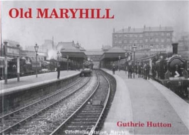 Book cover of: Old Maryhill. By: Guthrie Hutton