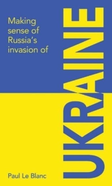 Book cover of: Making sense of Russia's invasion of Ukraine. By: Paul Le Blanc