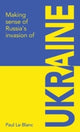 Book cover of: Making sense of Russia's invasion of Ukraine. By: Paul Le Blanc
