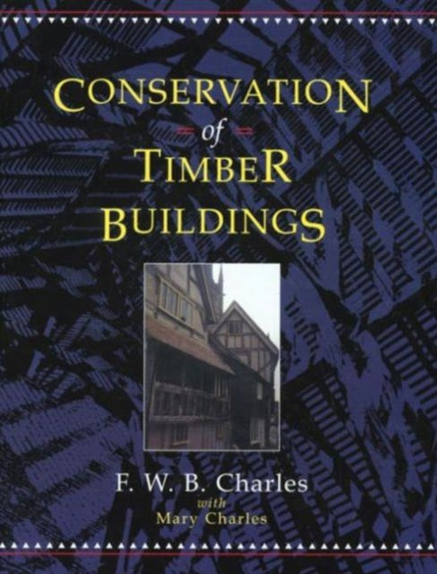 Book cover of: Conservation of Timber Buildings. By: F.W.B. Charles