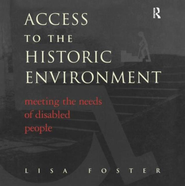 Book cover of: Access to the Historic Environment: Meeting the Needs of Disabled People. By: Lisa Foster