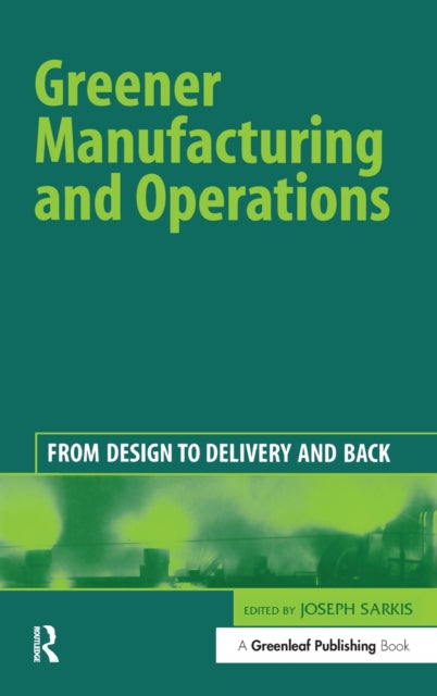 Book cover of: Greener Manufacturing and Operations. By: Joseph Sarkis