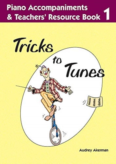 Book cover of: Tricks to Tunes Piano Accompaniments & Teachers' Resource Book 1