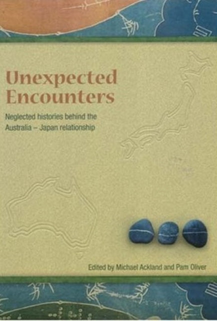 Book cover of: Unneglected Histories Behind the Australia-Japan Relationshipexpected Encounters