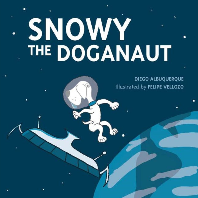 Book cover of: Snowy the Doganaut. By: Diego D'Albuquerque