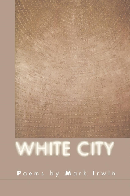 Book cover of: White City. By: Mark Irwin