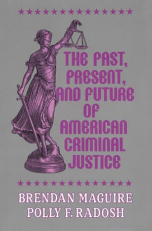 The Past, Present, and Future of American Criminal Justice