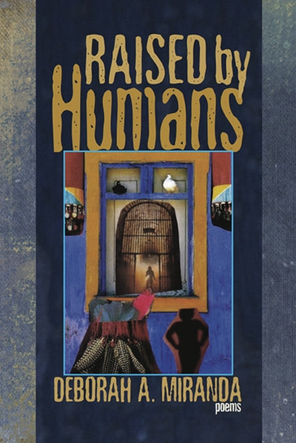 Book cover of: Raised by Humans. By: Deborah A. Miranda