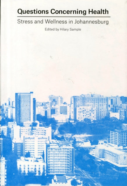 Book cover of: Questions Concerning Health – Stress and Wellness in Johannesburg. By: Hilary Sample