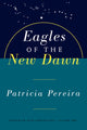 Book cover of: Eagles Of The New Dawn. By: Patricia Pereira