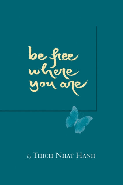 Book cover of: Be Free Where You Are. By: Thích Nhất Hạnh
