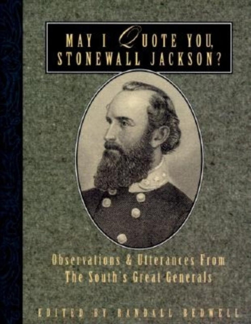 Book cover of: May I Quote You, Stonewall Jackson?. By: Randall J. Bedwell