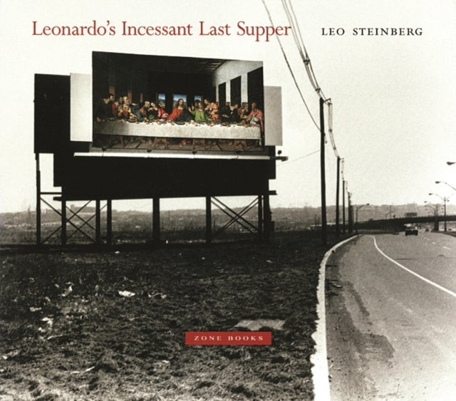 Book cover of: Leonardo's Incessant Last Supper. By: Leo Steinberg