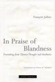 Book cover of: In Praise of Blandness. By: François Jullien