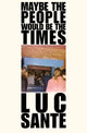 Book cover of: Maybe The People Would Be The Times. By: Luc Sante