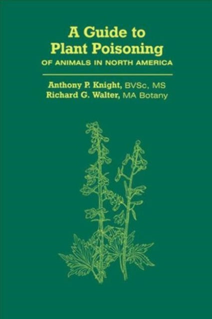 Book cover of: Guide to Plant Poisoning of Animals in North America. By: Anthony P. Knight