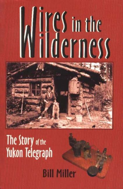 Book cover of: Wires in the Wilderness. By: Bill Miner