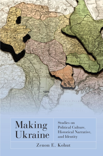 Book cover of: Making Ukraine. By: Zenon E. Kohut