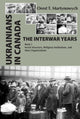 Book cover of: Ukrainians in Canada: The Interwar Years. By: Orest T. Martynowych