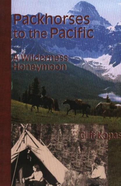 Book cover of: Packhorses to the Pacific. By: Cliff Kopas