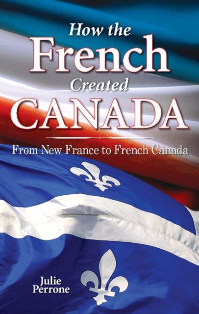 Book cover of: How the French Created Canada