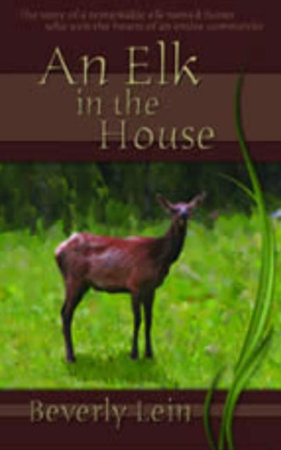 Book cover of: Elk in the House, An. By: Beverly Lein