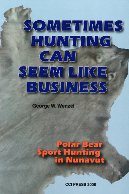 Book cover of: Sometimes Hunting Can Seem Like Business. By: George W. Wenzel