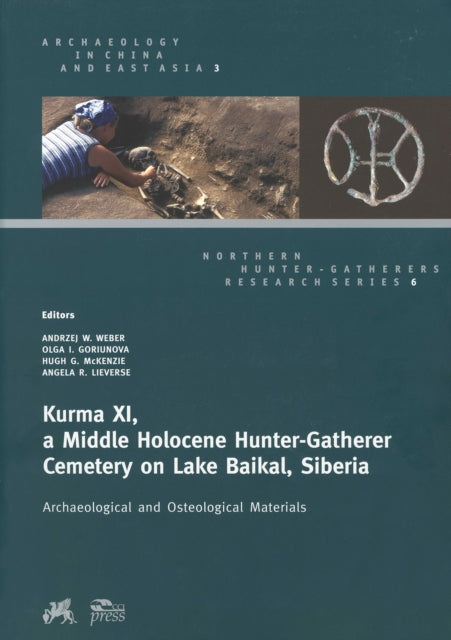Book cover of: Kurma XI, a Middle Holocene Hunter-Gatherer Cemetery on Lake Baikal, Siberia. By: Andrzej W. Weber