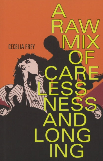 Book cover of: Raw Mix of Carelessness and Longing. By: Cecelia Frey