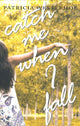 Book cover of: Catch Me When I Fall. By: Patricia Westerhof