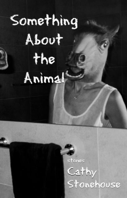 Book cover of: Something About the Animal. By: Cathy Stonehouse