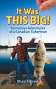 Book cover of: It Was THIS Big!. By: Bruce Tilbrook