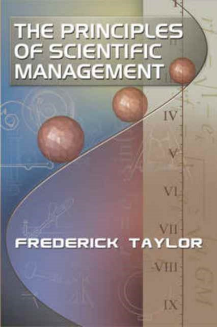 Book cover of: Principles of Scientific Management, by Frederick Taylor. By: Frederick Winslow Taylor