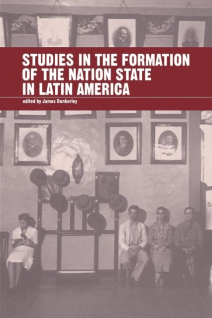Book cover of: Studies in the Formation of the Nation-state in Latin America. By: James Dunkerley
