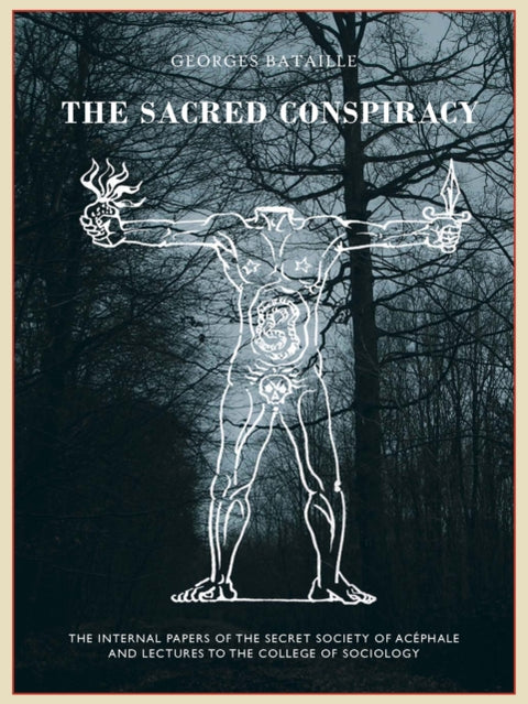 The Sacred Conspiracy, The Internal Papers of the Secret Society of Acephale and Lectures to the College of Sociology