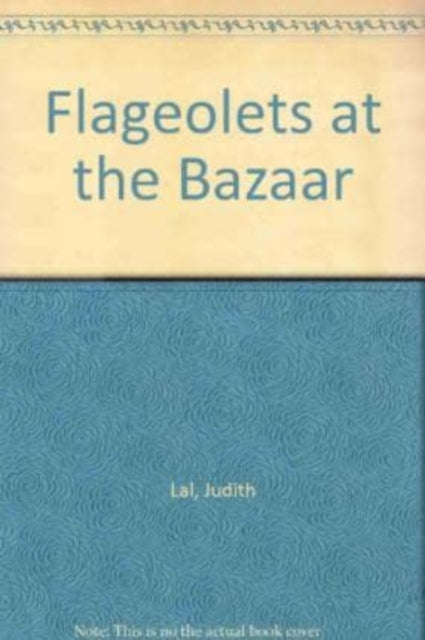 Book cover of: Flageolets at the Bazaar. By: Judith Lal