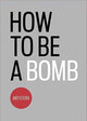 Book cover of: How To Be A Bomb. By: Andy Fletcher