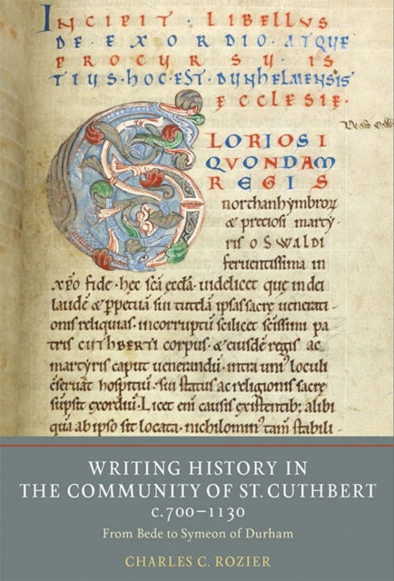 Book cover of: Writing History in the Community of St Cuthbert, c.700-1130. By: Charles C. Rozier